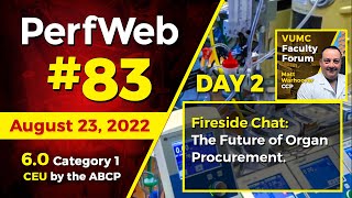 PerfWeb 83 - Day 2 - Fireside Chat - The future of organ procurement.