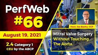 PerfWeb #66 — Mitral Valve Surgery Without Touching the Aorta.